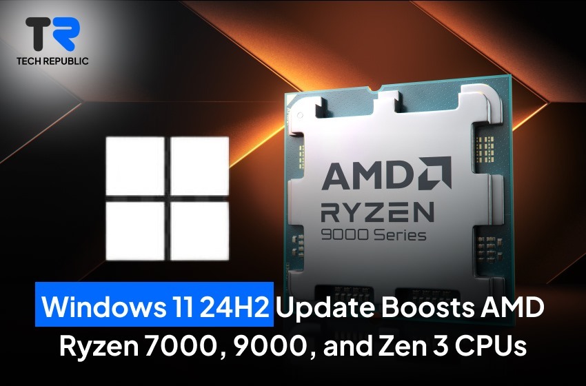 Windows 11 24H2 Update Boosts AMD Ryzen 7000, 9000, and Zen 3 CPUs